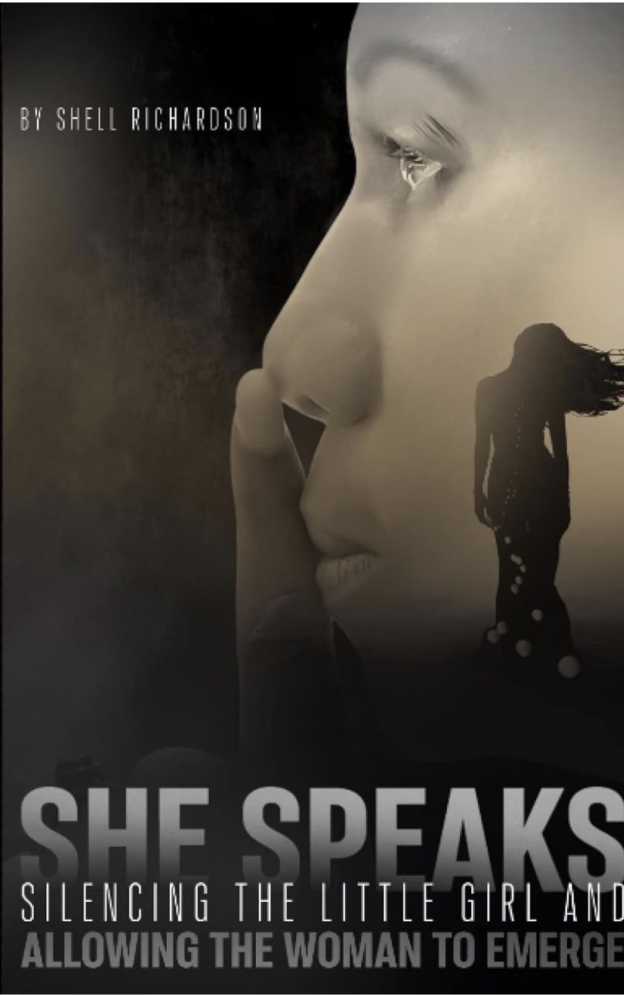 She Speaks — Silencing the Little Girl and Allowing the Woman to Emerge by Shell Richardson